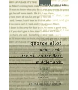 George Eliot Adam Bede, the Mill on the Floss, Middlemarch: Essays, Articles, Reviews