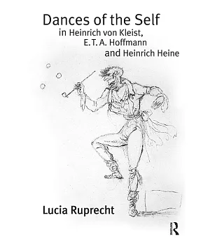 Dances of the Self in Heinrich Von Kleist, E. T. A. Hoffmann and Heinrich Heine