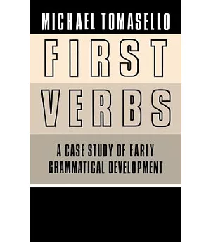 First Verbs: A Case Study of Early Grammatical Development