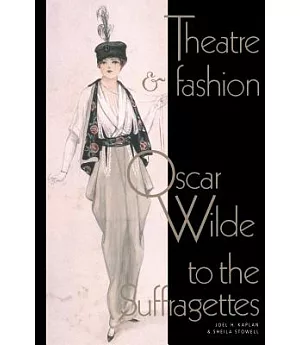 Theatre and Fashion: Oscar Wilde to the Suffragettes