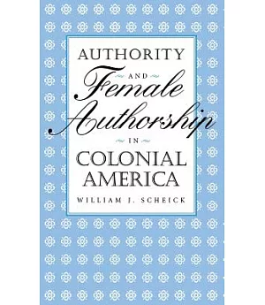 Authority and Female Authorship in Colonial America