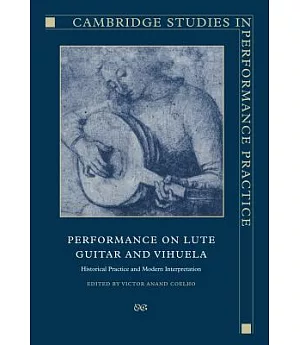 Performance on Lute, Guitar, And Vihuela: Historical Practice And Modern Interpretation