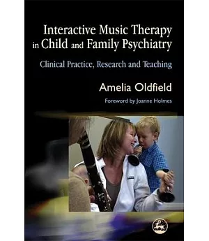 Interactive Music Therapy in Child And Family Psychiatry: Clinical Practice, Research and Teaching