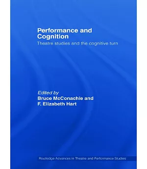 Performance And Cognition: Theatre Studies After the Cognitive Turn