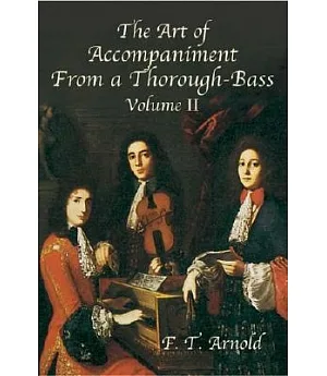 The Art of Accompaniment from a Thorough-Bass: As Practiced in the Xviith & Xviiith Centuries