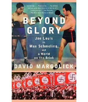 Beyond Glory: Joe Louis Vs. Max Schmeling, And a World on the Brink