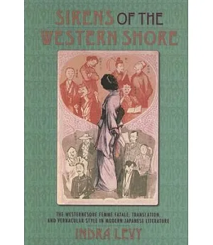 Sirens of the Western Shore: The Westernesque Femme Fatale, Translation, and Vernacular Style in Modern Japanese Literature