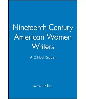Nineteenth-Century American Women Writers: A Critical Reader