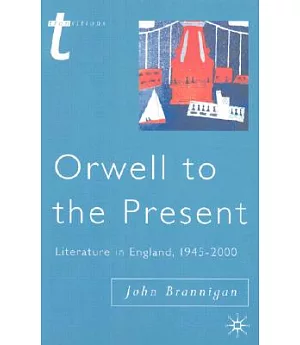 Orwell to the Present: Literature in England, 1945-2000