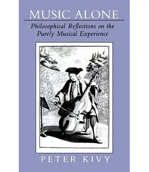 Music Alone: Philosophical Reflections on the Purely Musical Experience