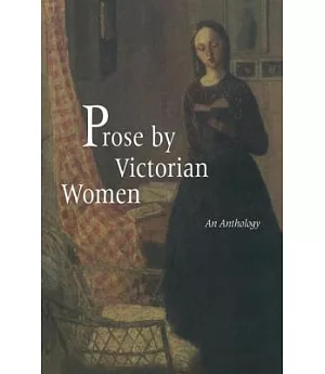 Prose by Victorian Women: An Anthology