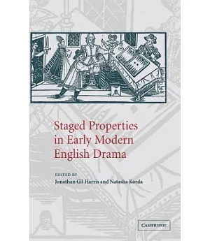 Staged Properties in Early Modern English Drama