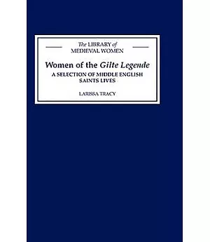 Women of the Gilte Legende: A Selection of Middle English Saints Lives