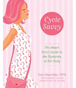 Cycle Savvy: The Smart Teen’s Guide to the Mysteries of Her Body