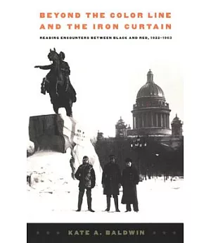 Beyond the Color Line and the Iron Curtain: Reading Encounters Between Black and Red, 1922-1963