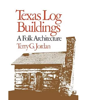 Texas Log Buildings: A Folk Architecture