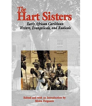 The Hart Sisters: Early African Caribbean Writers, Evangelicals, and Radicals