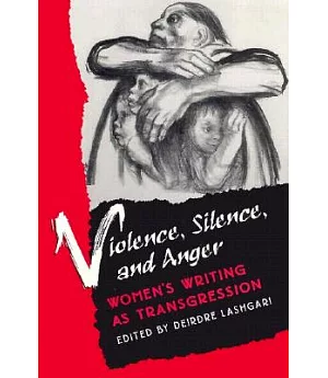 Violence, Silence, and Anger: Women’s Writing As Transgression