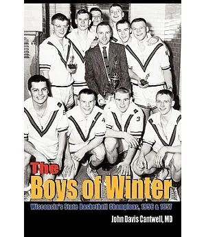 The Boys of Winter:Wisconsin’s State Basketball Champions, 1956 & 1957