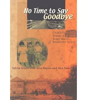 No Time to Say Goodbye: Children’s Stories of Kuper Island Residential School