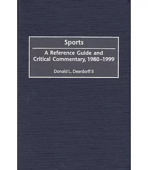 Sports: A Reference Guide and Critical Commentary, 1980-1999