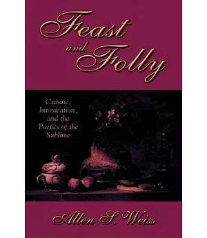 Feast and Folly: Cuisine, Intoxication, and the Poetics of the Sublime