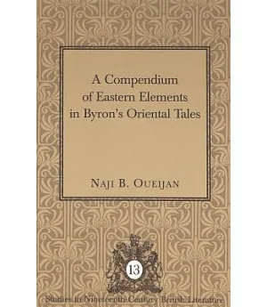 A Compendium of Eastern Elements in Byron’s Oriental Tales