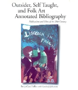 Outsider, Self Taught, and Folk Art Annotated Bibliography: Publications and Films of the 20th Century