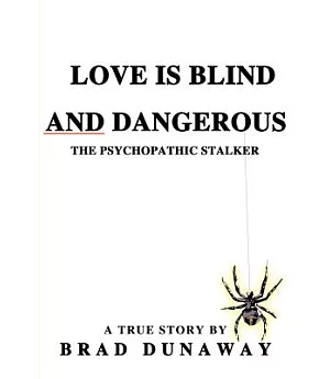 Love Is Blind and Dangerous: The Psychopathic Stalker