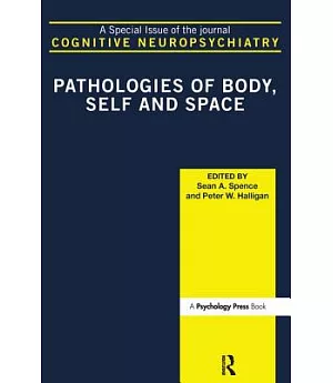 Pathologies of Body, Self and Space: A Special Issue of the Journal Cognitive Neuropsychiatry