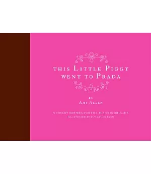 This Little Piggy Went to Prada: Nursery Rhymes for the Blahnik Brigade