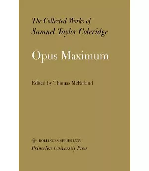 Opus Maximum: The Collected Works of Samuel Taylor Coleridge