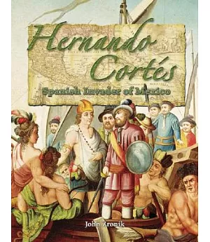 Hernando Cortes: Spanish Invader of Mexico