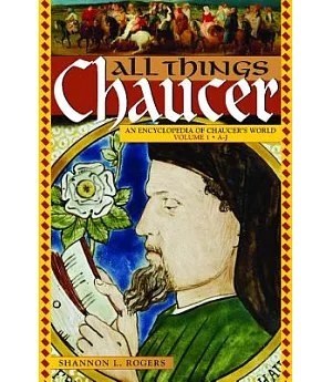 All Things Chaucer: An Encyclopedia of Chaucer’s World