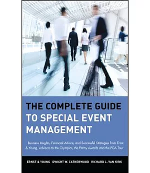 The Complete Guide to Special Event Management: Business Insights, Financial Advice, and Successful Strategies from Ernst & Youn