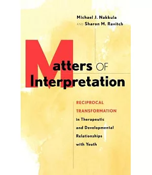 Matters of Interpretation: Reciprocal Transformation in Therapeutic and Developmental Relationships With Youth