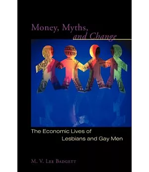 Money, Myths, and Change: The Economic Lives of Lesbians and Gay Men