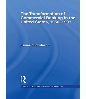 The Transformation of Commercial Banking in the United States, 1956-1991