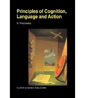 Principles of Cognition, Language and Action: Essays on the Foundations for a Science Science of Psychology