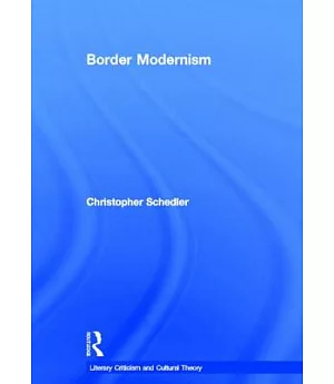 Border Modernism: Intercultural Readings in American Literary Modernism