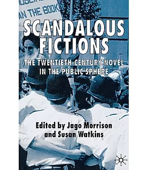 Scandalous Fictions: The Twentieth-Century Novel in the Public Sphere