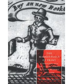 The Marketplace of Print: Pamphlets and the Public Sphere in Early Modern England