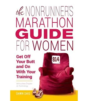 The Nonrunner’s Marathon Guide for Women: Get Off Your Butt and on With Your Training