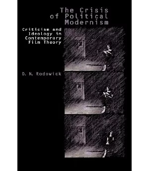 The Crisis of Political Modernism: Criticism and Ideology in Contemporary Film Criticism