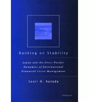 Banking on Stability: Japan and the Cross-Pacific Dynamics of International Financial Crisis Management