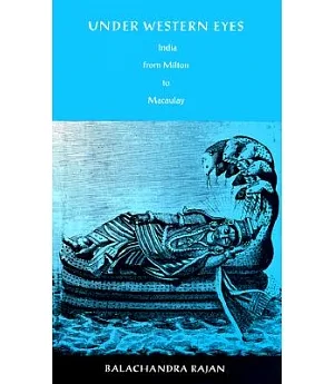 Under Western Eyes: India from Milton to Macaulay