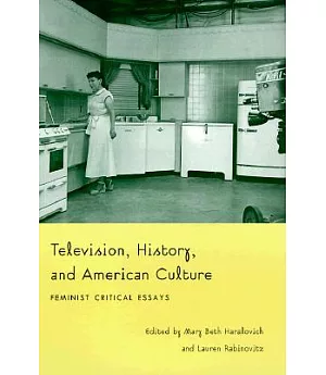 Television, History, and American Culture: Feminist Critical Essays