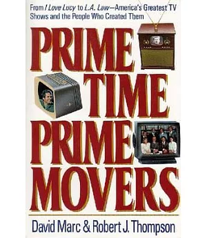 Prime Time, Prime Movers: From I Love Lucy to L.A. Law-America’s Greatest TV Shows and the People Who Created Them