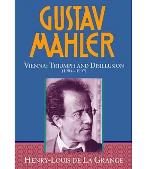 Gustav Mahler: Vienna, Triumph and Disillusion (1904-1907)