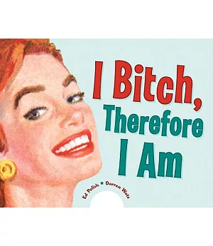 I Bitch, Therefore I Am